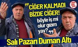 Salı Pazarı Duman Altı! "Ciğer Kalmadı Bizde!"