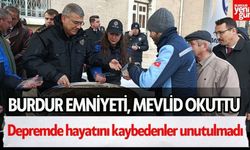 Burdur Emniyeti, 6 Şubat Depreminde Hayatını Kaybedenler İçin Mevlid Okuttu