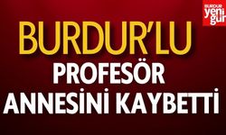 Burdurlu Profesör Annesini Kaybetti