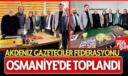 Akdeniz Gazeteciler Federasyonu Osmaniye'de Toplandı