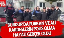 Burdur’da Furkan ve Ali Kardeşlerin Polis Olma Hayali Gerçek Oldu