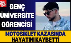 Genç Üniversite Öğrencisi Motosiklet Kazasında Hayatını Kaybetti