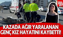 Kazada ağır yaralanan genç kız, hayatını kaybetti