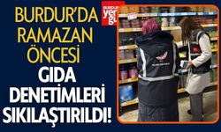 Burdur’da Ramazan Öncesi Gıda Denetimleri Sıkılaştırıldı!