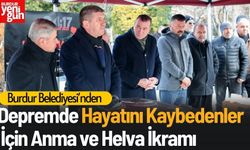 Burdur Belediyesi’nden Depremde Hayatını Kaybedenler İçin Anma ve Helva İkramı