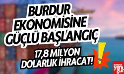 Burdur Ekonomisine Güçlü Başlangıç: 17,8 Milyon Dolarlık İhracat!