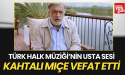 Türk Halk Müziği’nin Efsane İsmi Kahtalı Mıçe Vefat Etti