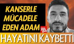 Kanserle Mücadele Eden Adam Hayatını Kaybetti