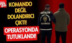 Komando Değil Dolandırıcı Çıktı: Operasyonda Tutuklandı