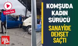 Komşuda Kadın Sürücü Sanayide Dehşet Saçtı