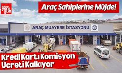 Araç Sahiplerine Müjde! Kredi Kartı Komisyon Ücreti Kalkıyor