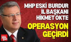 MHP Eski İl Başkanı Hikmet Ökte Operasyon Geçirdi