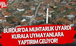 Burdur’da Muhtarlıktan Uyarı: Kurala Uymayanlara Yaptırım Geliyor!