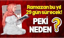 Ramazan bu yıl 29 gün sürecek! Peki Neden?