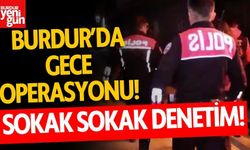 Burdur’da Gece Operasyonu! Polis Sokak Sokak Denetim Yaptı!