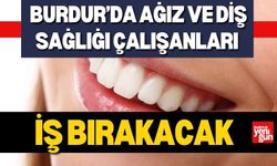 Burdur’da Ağız ve Diş Sağlığı Çalışanları İş Bırakıyor