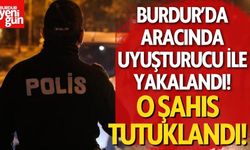 Burdur'da aracında uyuşturucuyla yakalandı, tutuklandı