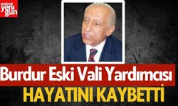 Burdur Eski Vali Yardımcısı Hayatını Kaybetti!