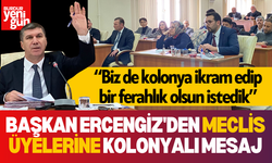 Başkan Ercengiz'den Meclis Üyelerine Kolonyalı Mesaj