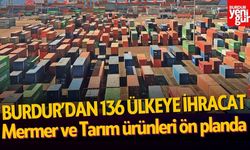 Burdur’dan 136 Ülkeye İhracat: Mermer ve Tarım Ürünleri Ön Planda