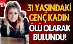 31 yaşındaki kadın ölü olarak bulundu