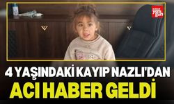 4 yaşındaki kayıp Nazlı'dan acı haber