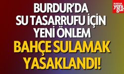 Burdur'un O Beldesi'nde Su Tasarrufu İçin Yeni Önlem: Bahçe Sulamaya Yasak Geldi