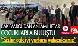 Baki Varol’dan Anlamlı İftar! Çocuklarla Buluştu: “Sizler Çok İyi Yerlere Geleceksiniz”