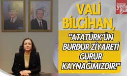 Vali Bilgihan: "Atatürk’ün Burdur Ziyareti Gurur Kaynağımızdır!"