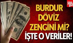 Burdur Döviz Zengini Mi? İşte O Veriler