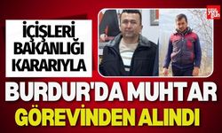 Burdur'da Muhtar Görevinden Alındı