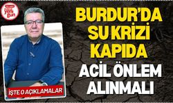 Burdur’da Su Krizi Kapıda, Acil Önlem Alınmalı