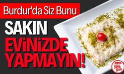 Burdur'da Bunu Sakın Evinizde Yapmayın