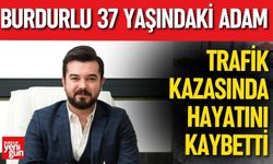 Burdurlu 37 yaşındaki adam hayatını kaybetti