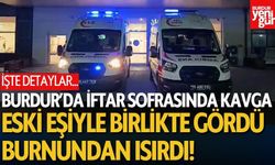 Burdur’da İftar Sofrasında Kavga! Eski Eşiyle Birlikte Gördüğü Kişinin Burnunu Isırdı