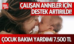 Çalışan Anneler İçin Destek Artırıldı! Çocuk Bakım Yardımı 7.500 TL