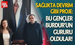 Sağlıkta Devrim Gibi Proje Burdur’un Gururu Oldular!