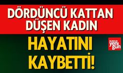 Dördüncü kattan düşen kadın hayatını kaybetti