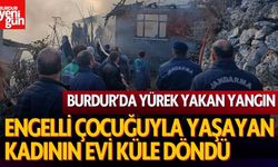 Burdur'da Yürek Yakan Yangın: Engelli Çocuğuyla Yaşayan Kadının Evi Küle Döndü