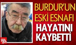 Burdur’un Eski Esnafı Hayatını Kaybetti