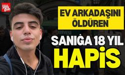 Ev Arkadaşını Öldüren Sanığa 18 Yıl Hapis