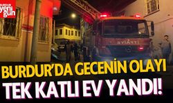 Burdur'da Gecenin Olayı! Tek Katlı Ev Yandı