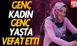 Genç Kadın Genç Yaşta Vefat Etti