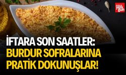 İftara Son Saatler Burdur Sofralarına Pratik Dokunuşlar!