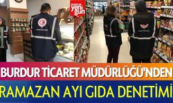 Burdur Ticaret Müdürlüğü'nden Ramazan Ayı Gıda Denetimi