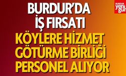 Burdur'da İş Fırsatı! Köylere Hizmet Götürme Birliği Personel Alıyor