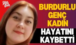 Burdurlu Genç Kadın Hayatını Kaybetti