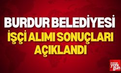 Burdur Belediyesi İşçi Alımı Sonuçları Açıklandı