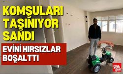 Komşuları Taşınıyor Sandı, Evini Hırsızlar Boşalttı