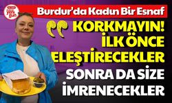 Burdur'da Kadın Esnaf "İmrendikleri için hep eleştirecekler"